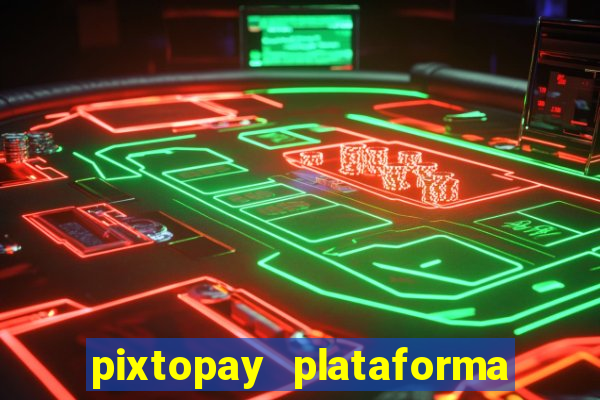 pixtopay plataforma de jogos